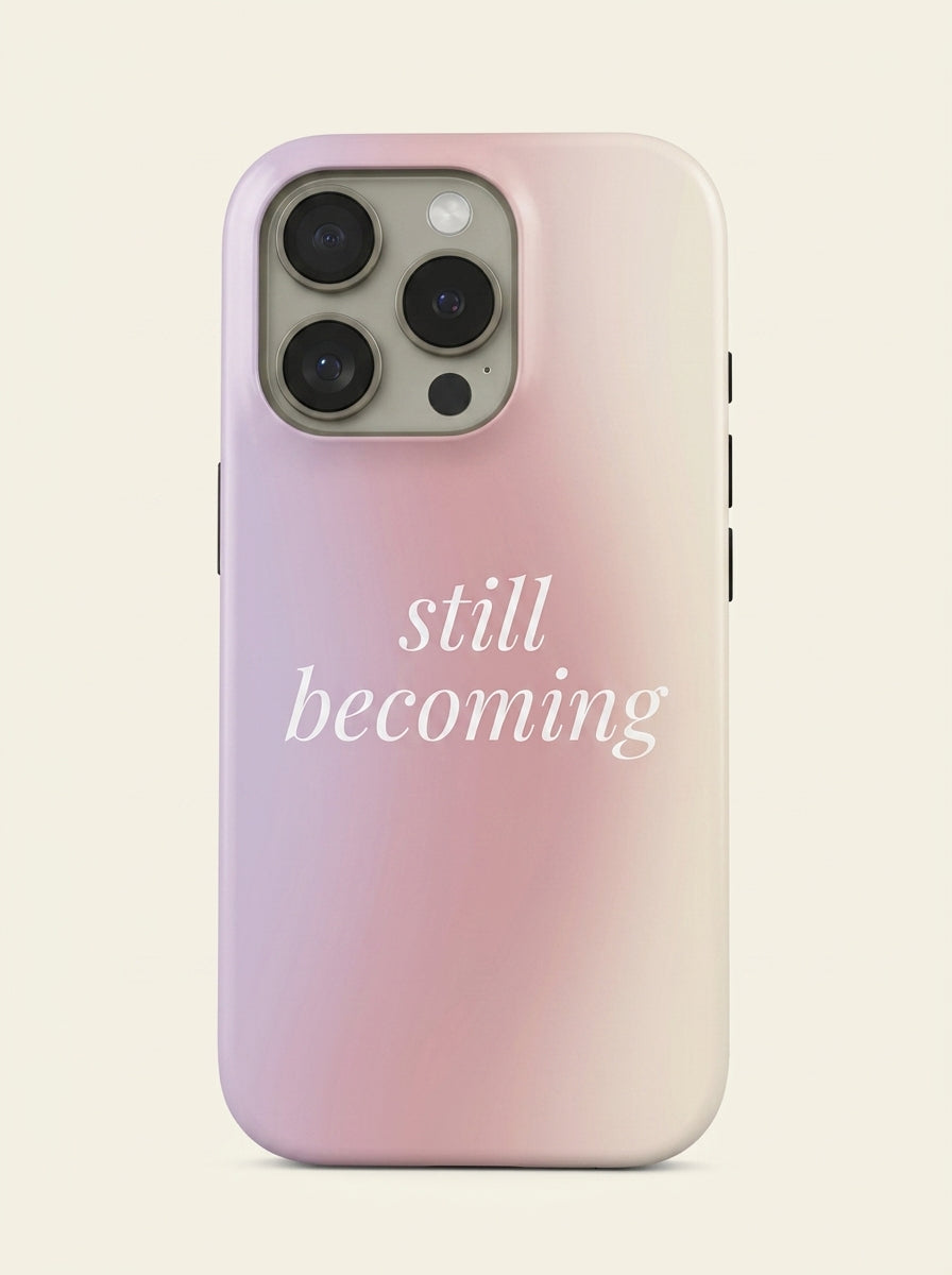 Still Becoming Quote Phone Case