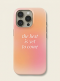 The Best Is Yet To Come Quote Phone Case