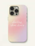 Darling Slow Down Quote Phone Case