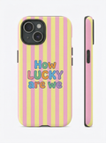 How Lucky Are We Striped Phone Case